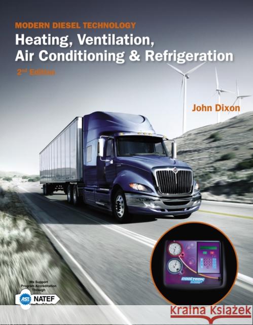 Modern Diesel Technology: Heating, Ventilation, Air Conditioning & Refrigeration Dixon, John 9781133716259