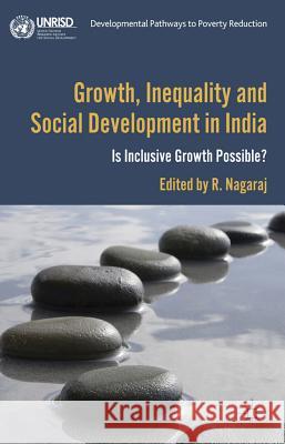 Growth, Inequality and Social Development in India: Is Inclusive Growth Possible? Nagaraj, R. 9781137000750