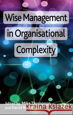 Wise Management in Organisational Complexity Mike J. Thompson David Bevan 9781137002648