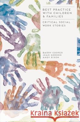Best Practice with Children and Families: Critical Social Work Stories Barry Cooper 9781137003010