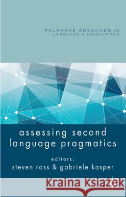 Assessing Second Language Pragmatics Steven Ross Gabriele Kasper 9781137003515