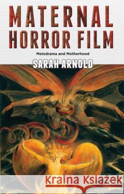 Maternal Horror Film: Melodrama and Motherhood Arnold, S. 9781137014115