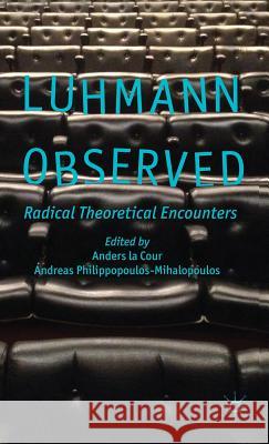 Luhmann Observed: Radical Theoretical Encounters La Cour, Anders 9781137015280