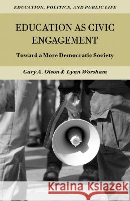 Education as Civic Engagement: Toward a More Democratic Society Olson, G. 9781137033680
