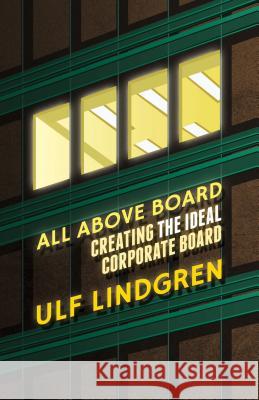 All Above Board: Creating the Ideal Corporate Board Lindgren, U. 9781137264251 PALGRAVE MACMILLAN