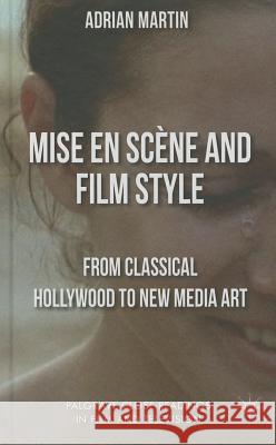Mise En Scène and Film Style: From Classical Hollywood to New Media Art Martin, A. 9781137269942 Palgrave MacMillan