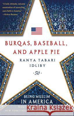 Burqas, Baseball, and Apple Pie: Being Muslim in America Ranya Tabari Idliby 9781137279941 Palgrave MacMillan