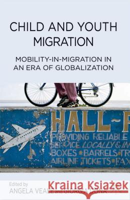 Child and Youth Migration: Mobility-In-Migration in an Era of Globalization Veale, A. 9781137280664
