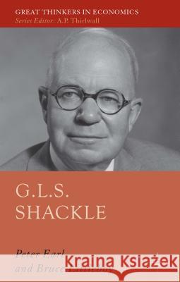 G.L.S. Shackle Bruce Littleboy Peter Earl 9781137281852 Palgrave MacMillan