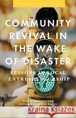 Community Revival in the Wake of Disaster: Lessons in Local Entrepreneurship Storr, Virgil Henry 9781137286086