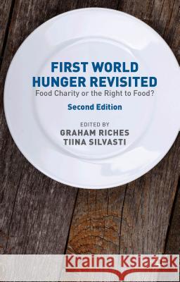 First World Hunger Revisited: Food Charity or the Right to Food? Riches, G. 9781137298713 Palgrave MacMillan