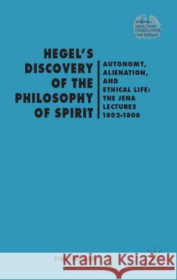 Hegel's Discovery of the Philosophy of Spirit: Autonomy, Alienation, and the Ethical Life: The Jena Lectures 1802-1806 Ifergan, P. 9781137302120 Palgrave MacMillan