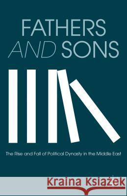 Fathers and Sons: The Rise and Fall of Political Dynasty in the Middle East McMillan, M. 9781137308115 Palgrave MacMillan