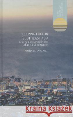 Keeping Cool in Southeast Asia: Energy Consumption and Urban Air-Conditioning Sahakian, M. 9781137308825