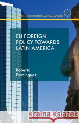 Eu Foreign Policy Towards Latin America Dominguez, R. 9781137321275 Palgrave MacMillan