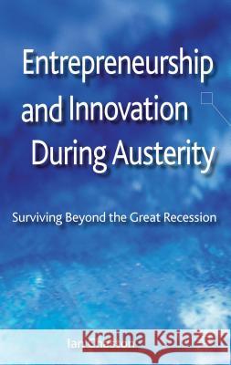 Entrepreneurship and Innovation During Austerity: Surviving Beyond the Great Recession Chaston, I. 9781137324429 0
