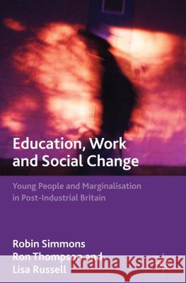Education, Work and Social Change: Young People and Marginalization in Post-Industrial Britain Simmons, R. 9781137335920 Palgrave MacMillan