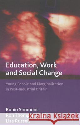 Education, Work and Social Change: Young People and Marginalization in Post-Industrial Britain Simmons, R. 9781137335937 Palgrave MacMillan