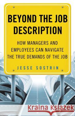 Beyond the Job Description: How Managers and Employees Can Navigate the True Demands of the Job Sostrin, J. 9781137337405 Palgrave MacMillan