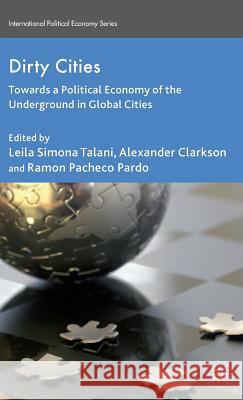 Dirty Cities: Towards a Political Economy of the Underground in Global Cities Talani, L. 9781137343147 Palgrave MacMillan