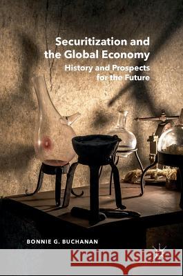 Securitization and the Global Economy: History and Prospects for the Future Buchanan, Bonnie G. 9781137349729