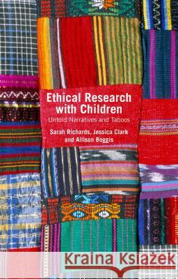 Ethical Research with Children: Untold Narratives and Taboos Richards, Sarah 9781137351302