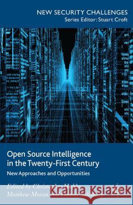 Open Source Intelligence in the Twenty-First Century: New Approaches and Opportunities Hobbs, C. 9781137353313 Palgrave MacMillan