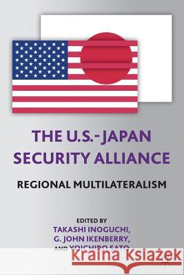 The U.S.-Japan Security Alliance: Regional Multilateralism Inoguchi, T. 9781137353597 Palgrave Macmillan