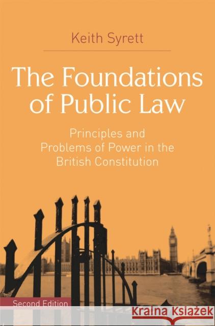 The Foundations of Public Law: Principles and Problems of Power in the British Constitution Syrett, Keith 9781137362674 Palgrave Macmillan Higher Ed