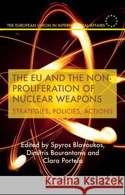 The Eu and the Non-Proliferation of Nuclear Weapons: Strategies, Policies, Actions Blavoukos, S. 9781137378439 Palgrave MacMillan