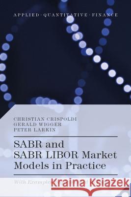 SABR and SABR LIBOR Market Models in Practice: With Examples Implemented in Python Crispoldi, Christian 9781137378637 PALGRAVE MACMILLAN