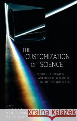 The Customization of Science: The Impact of Religious and Political Worldviews on Contemporary Science Fuller, S. 9781137379603 Palgrave MacMillan