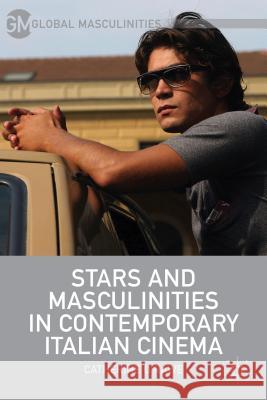 Stars and Masculinities in Contemporary Italian Cinema Catherine O'Rawe 9781137381460 Palgrave MacMillan