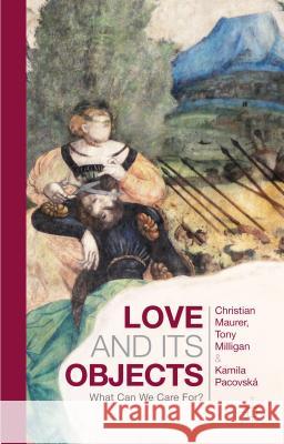 Love and Its Objects: What Can We Care For? Maurer, C. 9781137383303 Palgrave MacMillan