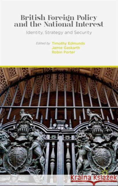 British Foreign Policy and the National Interest: Identity, Strategy and Security Edmunds, T. 9781137392343 Palgrave MacMillan
