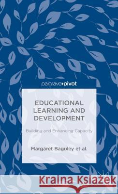 Educational Learning and Development: Building and Enhancing Capacity Baguley, Margaret 9781137392831