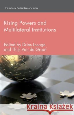 Rising Powers and Multilateral Institutions Dries Lesage Thijs Va 9781137397591