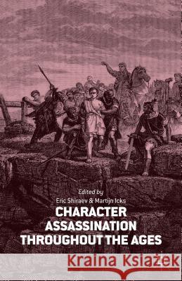 Character Assassination Throughout the Ages Icks, M. 9781137397867 Palgrave MacMillan