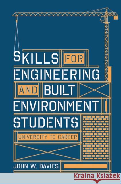 Skills for Engineering and Built Environment Students: University to Career John Davies 9781137404213