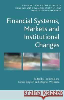 Financial Systems, Markets and Institutional Changes Ted Lindblom Stefan Sjogren Magnus Willesson 9781137413581 Palgrave MacMillan