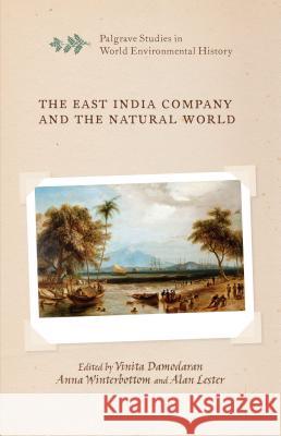 The East India Company and the Natural World Vinita Damodaran Anna Winterbottom Alan Lester 9781137427267