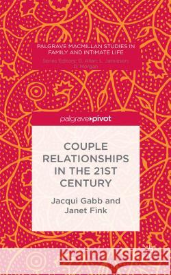 Couple Relationships in the 21st Century Jacqui Gabb Janet Fink 9781137434425 Palgrave Pivot
