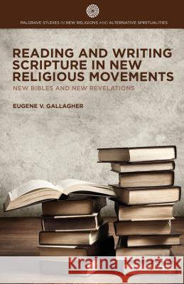 Reading and Writing Scripture in New Religious Movements: New Bibles and New Revelations Gallagher, E. 9781137434821 Palgrave MacMillan