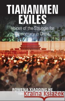 Tiananmen Exiles: Voices of the Struggle for Democracy in China He, Rowena Xiaoqing 9781137438300 Palgrave MacMillan