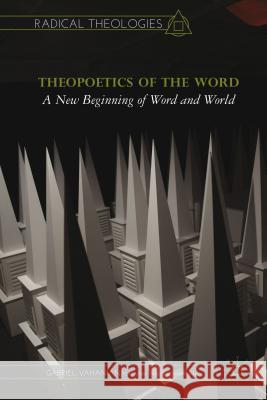 Theopoetics of the Word: A New Beginning of Word and World Vahanian, G. 9781137440624 PALGRAVE MACMILLAN