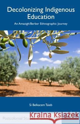 Decolonizing Indigenous Education: An Amazigh/Berber Ethnographic Journey Taieb, S. 9781137446916 Palgrave MacMillan