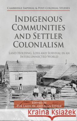 Indigenous Communities and Settler Colonialism: Land Holding, Loss and Survival in an Interconnected World Laidlaw, Z. 9781137452351 Palgrave MacMillan