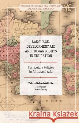Language, Development Aid and Human Rights in Education: Curriculum Policies in Africa and Asia Babaci-Wilhite, Zehlia 9781137473189 Palgrave MacMillan