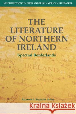 The Literature of Northern Ireland: Spectral Borderlands Fadem, M. Ruprecht 9781137474742 Palgrave MacMillan