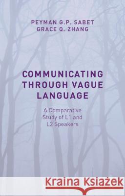 Communicating Through Vague Language: A Comparative Study of L1 and L2 Speakers Sabet, Peyman G. P. 9781137486370 Palgrave MacMillan